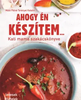 Kuchárky - ostatné Ahogy én készítem... - Kati mama szakácskönyve - Katalin Terenyei