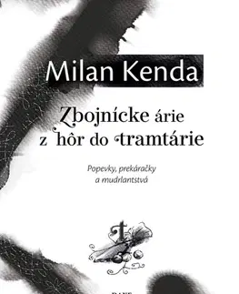 Citáty, výroky, aforizmy, príslovia, porekadlá Zbojnícke árie z hôr do tramtárie - Milan Kenda