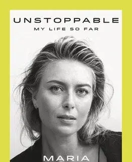Biografie - ostatné Unstoppable - Maria Sharapova