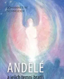 Anjeli Andělé a jejich temní bratři - Johannes W. Schneider