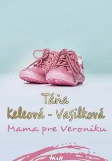 Slovenská beletria Mama pre Veroniku 2.vydanie - Táňa Keleová-Vasilková