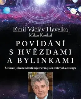 Astrológia, horoskopy, snáre Povídání s hvězdami a bylinkami, 2. vydání - Emil V. Havelka,Milan Koukal