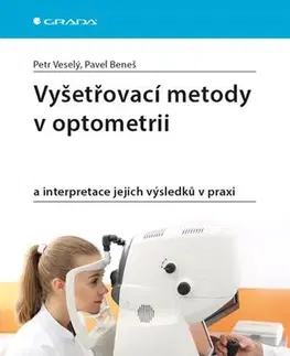 Medicína - ostatné Vyšetřovací metody v optometrii a interpretace jejich výsledků v praxi - Petr Veselý,Pavel Beneš