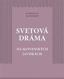 Divadlo - teória, história,... Svetová dráma na slovenských javiskách - Ladislav Čavojský