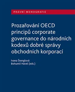 Zákony, zbierky zákonov Prozařování OECD principů corporate governance do národních kodexů dobré správy obchodních korporací - Ivana Štenglová
