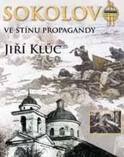 Slovenské a české dejiny Sokolovo ve stínu propagandy - Jiří Kluc