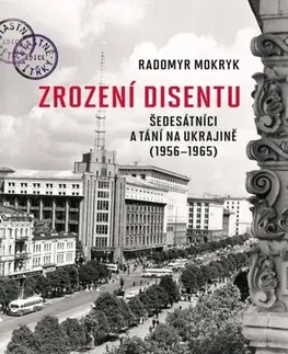 Svetové dejiny, dejiny štátov Zrození disentu: Šedesátníci a tání na Ukrajině (1956-1965) - Radomyr Mokryk