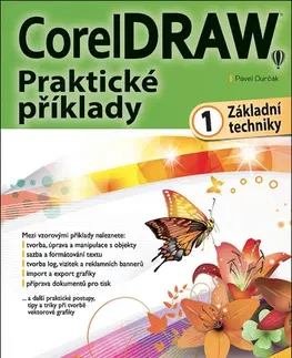 Grafika, dizajn www stránok CorelDRAW Praktické příklady 1: Základní techniky - Pavel Durčák