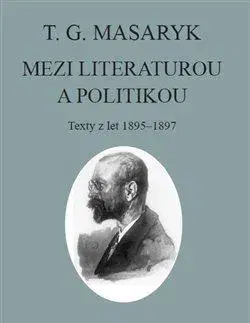 Literárna veda, jazykoveda T. G. Masaryk: Mezi literaturou a politikou - T. G. Masaryk,Jiří Flaišman