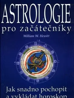 Astrológia, horoskopy, snáre Astrologie pro začátečníky - William W. Hewitt