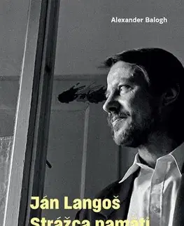 Biografie - ostatné Ján Langoš - Strážca pamäti - Alexander Balogh