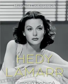 Film, hudba Hedy Lamarr - Bohyně stříbrného plátna, vynálezkyně - Michaela Lindingerová,Rudolf Řežábek