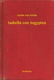 Svetová beletria Isabella von Aegypten - Arnim Achim von