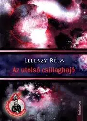 Sci-fi a fantasy Az utolsó csillaghajó - Leleszy Béla