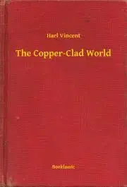 Svetová beletria The Copper-Clad World - Vincent Harl