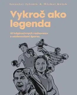 Fejtóny, rozhovory, reportáže Vykroč ako legenda - Jaroslav Jeleník,Michal Kolek