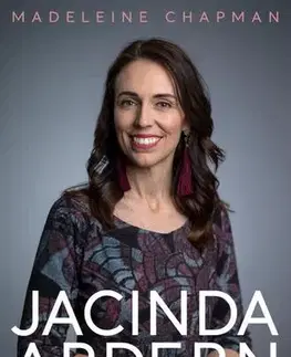 Politika Jacinda Ardern - Az új korszak vezetője - Madeleine Chapman