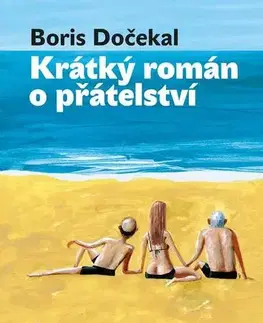 Romantická beletria Krátký román o přátelství - Boris Dočekal