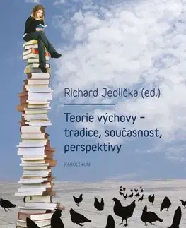 Pedagogika, vzdelávanie, vyučovanie Teorie výchovy – tradice, současnost, perspektivy - Richard Jedlička