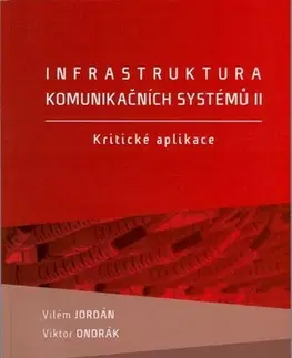 Učebnice - ostatné Infrastruktura komunikačních systémů II. - Kritické aplikace - Vilém Jordán