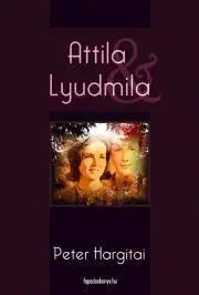 Historické romány Attila & Lyudmila - Hargitai Péter