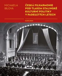 História - ostatné Česká filharmonie pod tlakem stalinské kulturní politiky v padesátých letech - Iblová Michaela