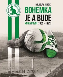 Futbal, hokej Bohemka je a bude - Kniha první (1905-1973) - Miloslav Jenšík