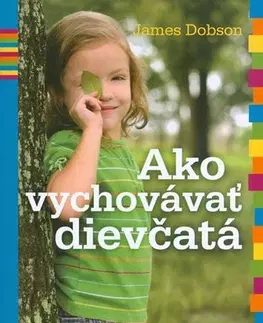 Starostlivosť o dieťa, zdravie dieťaťa Ako vychovávať dievčatá - James Dobson,Eva Baloghová