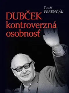 Politológia Dubček kontroverzná osobnosť - Tomáš Ferenčák