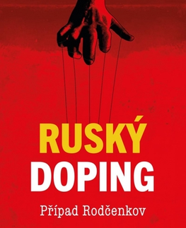 Fejtóny, rozhovory, reportáže Ruský doping (Jak jsem zničil Putinovo tajné dopingové impérium) - Grigorij Rodčenkov