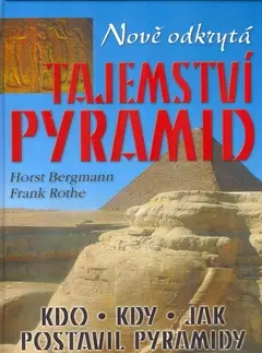 Mystika, proroctvá, záhady, zaujímavosti Nově odkrytá tajemství pyramid - Horst Bergmann