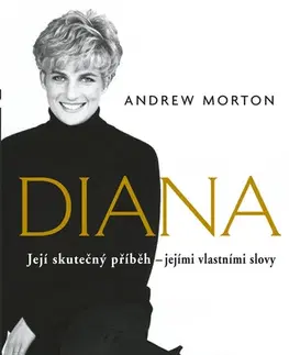 Biografie - ostatné Diana - Její skutečný příběh - jejími vlastními slovy - Andrew Morton