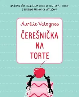 Svetová beletria Čerešnička na torte - Aurélie Valognes,Jarmila Pospěchová,Lucia Lukáčová