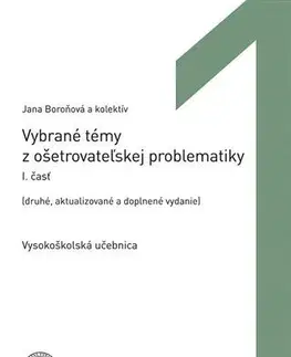 Ošetrovateľstvo, opatrovateľstvo Vybrané témy z ošetrovateľskej problematiky I.časť, 2., aktualizované a doplnené vydanie - Jana Boroňová