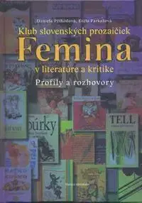 Biografie - ostatné Klub slovenských prozaičiek Femina v literatúre a kritike - Etela Farkašová,Daniela Příhodová,Júlia Schwandnerová