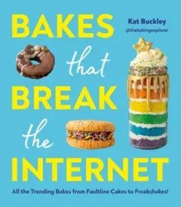 Sladká kuchyňa Bakes That Break The Internet - Kat Buckley
