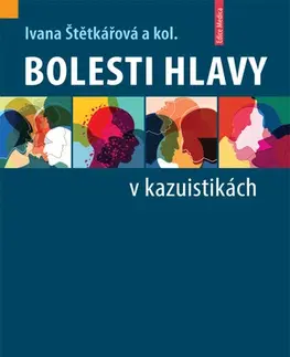 Medicína - ostatné Bolesti hlavy v kazuistikách - Kolektív autorov,Ivana Štětkářová
