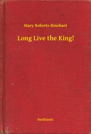 Svetová beletria Long Live the King! - Mary Roberts Rinehart