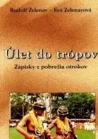 Cestopisy Úlet do tropov - Rudolf Zelenay,Eva Zelenayová