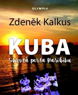 Cestopisy Kuba skrytá perla Karibiku - Zdeněk Kalkus