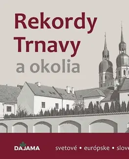 Encyklopédie, obrazové publikácie Rekordy Trnavy a okolia - Daniel Kollár