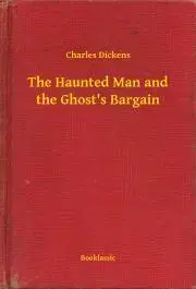 Svetová beletria The Haunted Man and the Ghost's Bargain - Charles Dickens