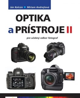 Učebnice pre SŠ - ostatné Optika a prístroje II pre UO fotograf - Ján Kolcún,Miriam Andrejiová