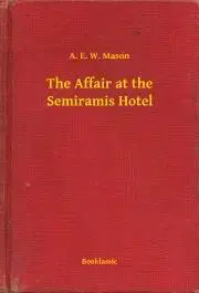 Svetová beletria The Affair at the Semiramis Hotel - Mason A. E. W.
