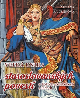 Beletria - ostatné Veľká kniha staroslovanských povestí o bohoch, polobohoch a ľuďoch - Zuzana Kuglerová