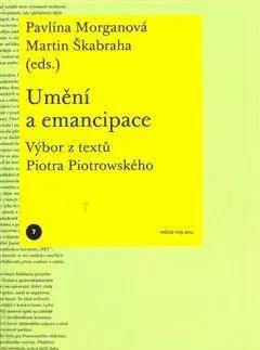 Dejiny, teória umenia Umění a emancipace - Pavlína Morganová,Martin Škabraha