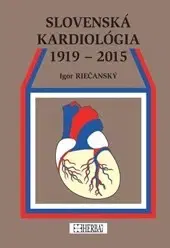 Medicína - ostatné Slovenská kardiológia 1919 - 2015 - Igor Riečanský