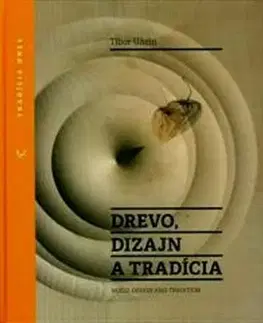 Ľudové tradície, zvyky, folklór Drevo, dizajn a tradícia - Tibor Uhrín