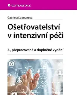 Ošetrovateľstvo, opatrovateľstvo Ošetřovatelství v intenzivní péči, 2. aktualizované a doplněné vydání - Gabriela Kapounová