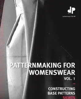 Dizajn, úžitkové umenie, móda Patternmaking for Womenswear: A Reference Guide: Constructing Base Patterns, Vol. 1: Skirts - Dominique Pellen